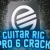 Guitar RIG 6 Full Crack Versi Terbaru Gratis Unduh + Keygen